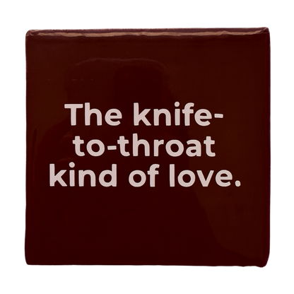 Knife-to-Throat Kind of Love Tile