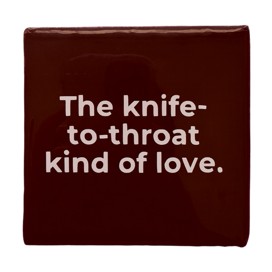 Knife-to-Throat Kind of Love Tile